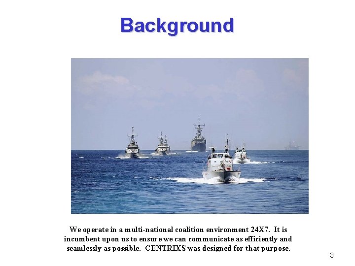 Background We operate in a multi-national coalition environment 24 X 7. It is incumbent Background We operate in a multi-national coalition environment 24 X 7. It is incumbent