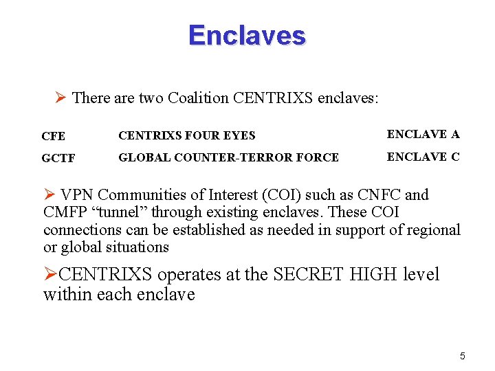 Enclaves Ø There are two Coalition CENTRIXS enclaves: CFE CENTRIXS FOUR EYES ENCLAVE A