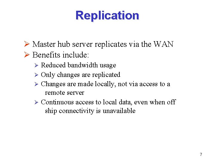 Replication Ø Master hub server replicates via the WAN Ø Benefits include: Reduced bandwidth Replication Ø Master hub server replicates via the WAN Ø Benefits include: Reduced bandwidth