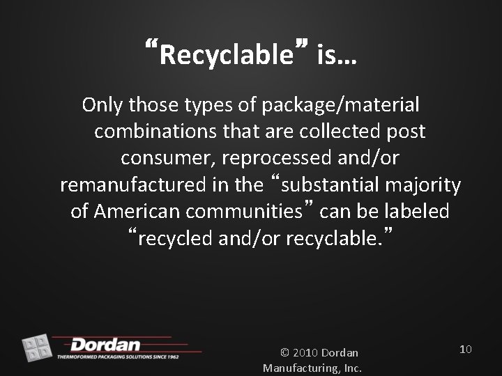 “Recyclable” is… Only those types of package/material combinations that are collected post consumer, reprocessed
