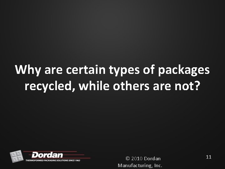 Why are certain types of packages recycled, while others are not? © 2010 Dordan