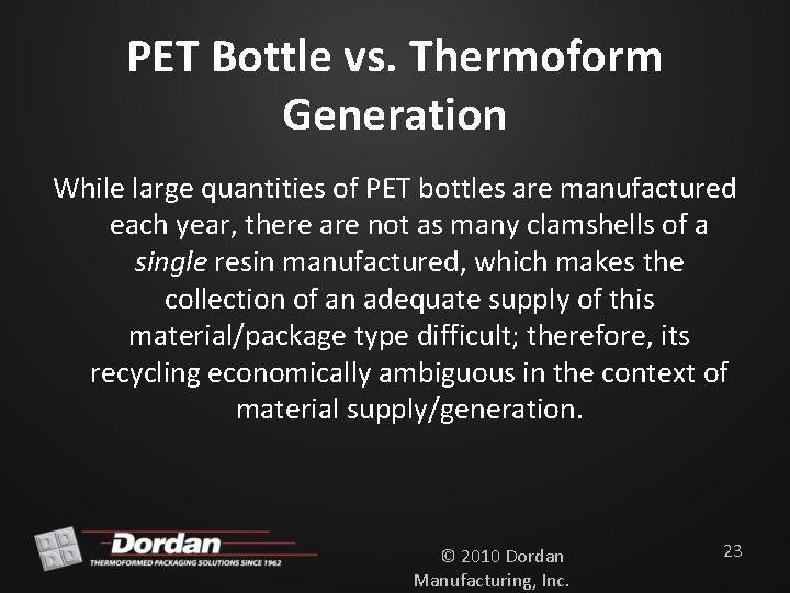 PET Bottle vs. Thermoform Generation While large quantities of PET bottles are manufactured each