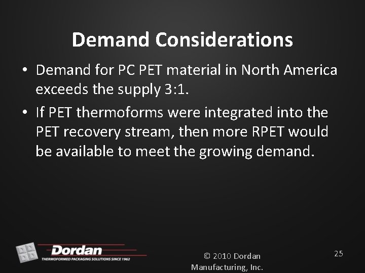 Demand Considerations • Demand for PC PET material in North America exceeds the supply