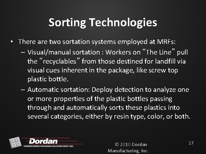 Sorting Technologies • There are two sortation systems employed at MRFs: – Visual/manual sortation