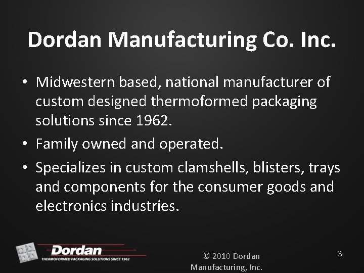 Dordan Manufacturing Co. Inc. • Midwestern based, national manufacturer of custom designed thermoformed packaging