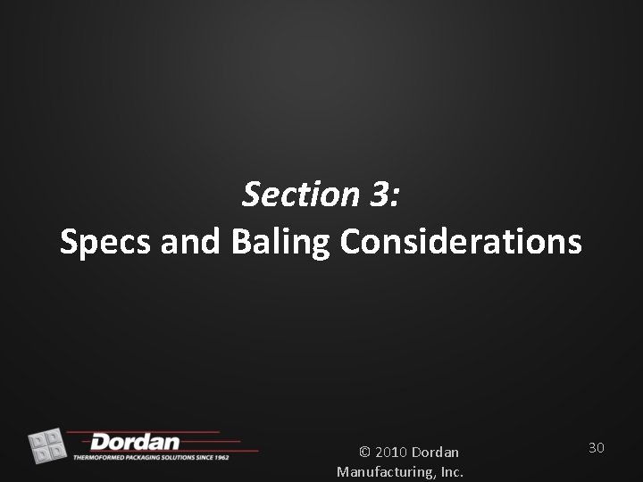 Section 3: Specs and Baling Considerations © 2010 Dordan Manufacturing, Inc. 30 