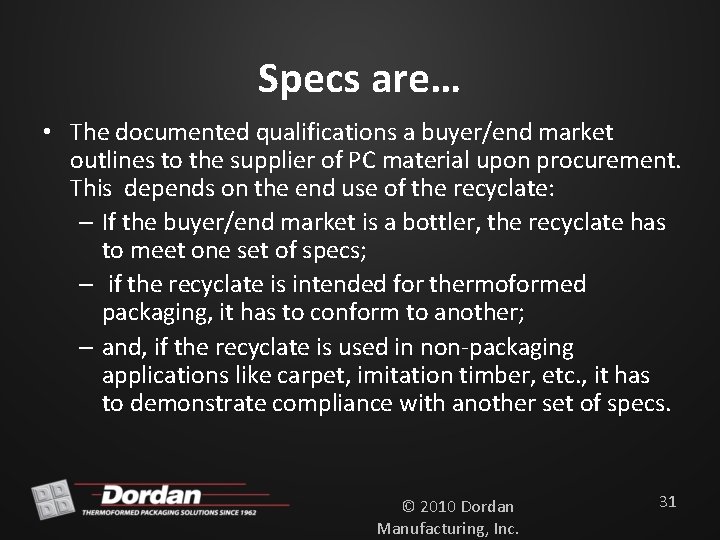Specs are… • The documented qualifications a buyer/end market outlines to the supplier of