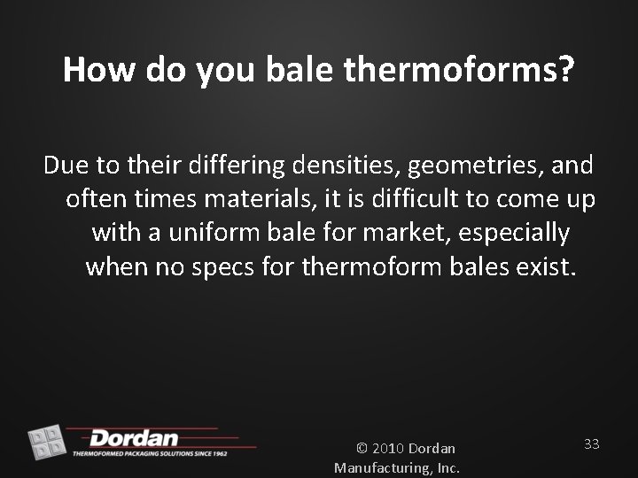 How do you bale thermoforms? Due to their differing densities, geometries, and often times