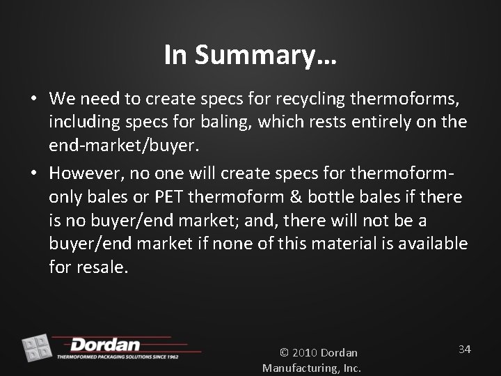 In Summary… • We need to create specs for recycling thermoforms, including specs for