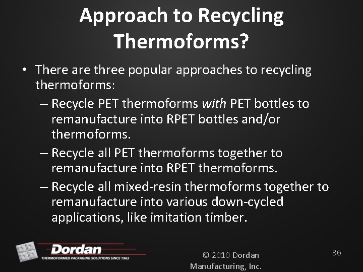 Approach to Recycling Thermoforms? • There are three popular approaches to recycling thermoforms: –