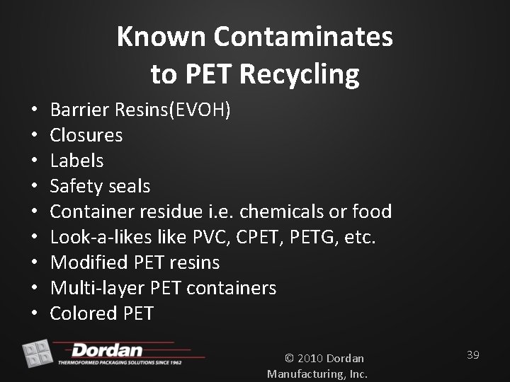 Known Contaminates to PET Recycling • • • Barrier Resins(EVOH) Closures Labels Safety seals