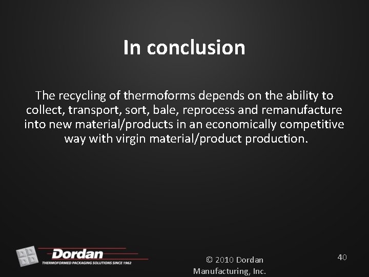 In conclusion The recycling of thermoforms depends on the ability to collect, transport, sort,