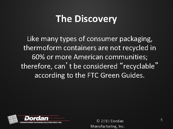 The Discovery Like many types of consumer packaging, thermoform containers are not recycled in