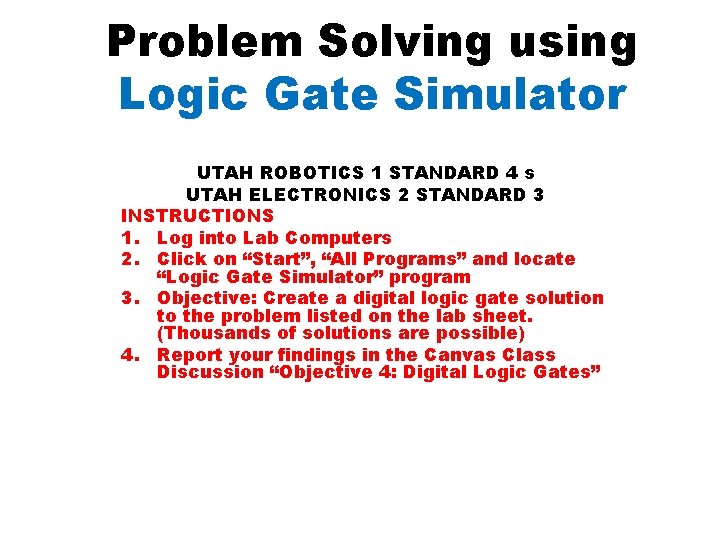 Problem Solving using Logic Gate Simulator UTAH ROBOTICS 1 STANDARD 4 s UTAH ELECTRONICS