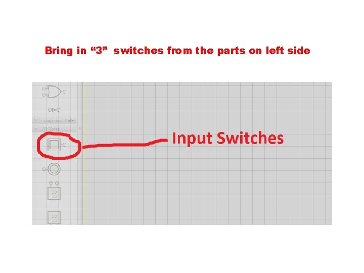 Bring in “ 3” switches from the parts on left side Bring in “ 3” switches from the parts on left side