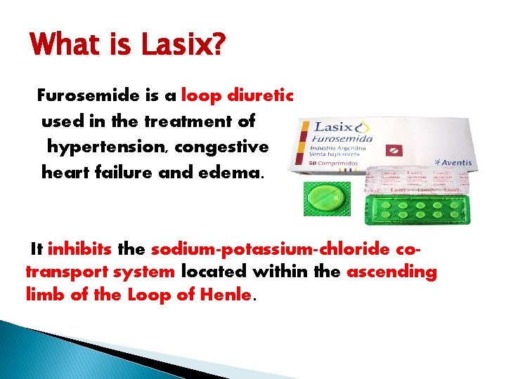 What is Lasix? Furosemide is a loop diuretic used in the treatment of hypertension,