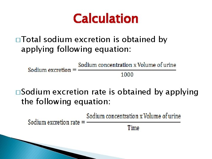 Calculation � Total sodium excretion is obtained by applying following equation: � Sodium excretion