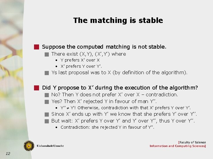 The matching is stable g Suppose the computed matching is not stable. g There