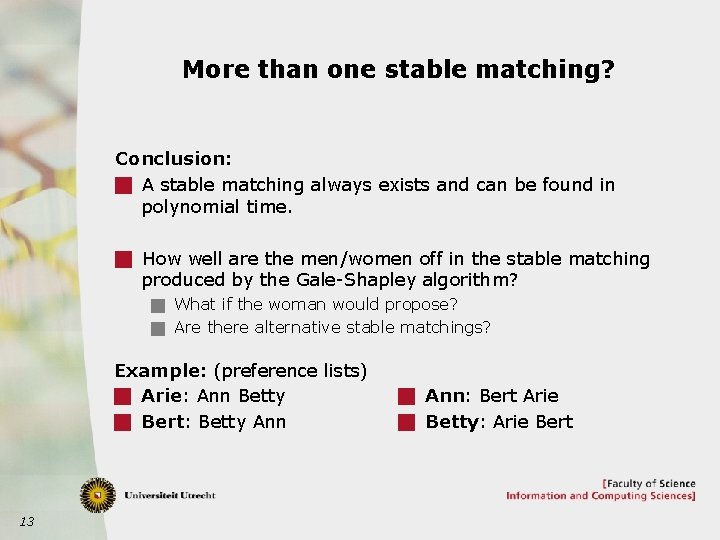 More than one stable matching? Conclusion: g A stable matching always exists and can