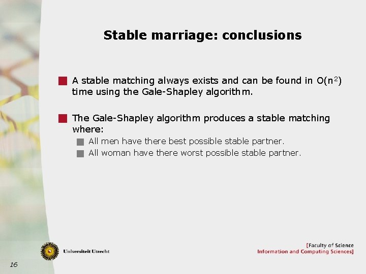 Stable marriage: conclusions g A stable matching always exists and can be found in