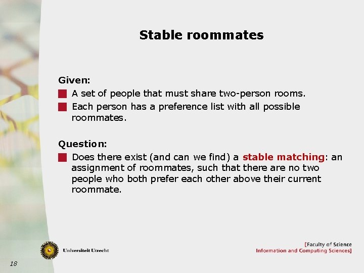 Stable roommates Given: g A set of people that must share two-person rooms. g