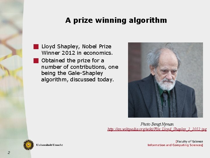 A prize winning algorithm g Lloyd Shapley, Nobel Prize Winner 2012 in economics. g