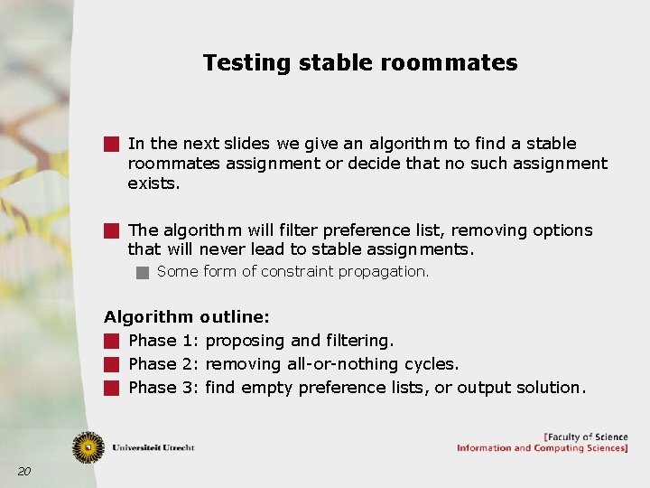 Testing stable roommates g In the next slides we give an algorithm to find