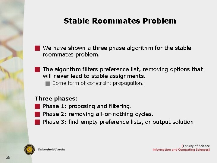 Stable Roommates Problem g We have shown a three phase algorithm for the stable