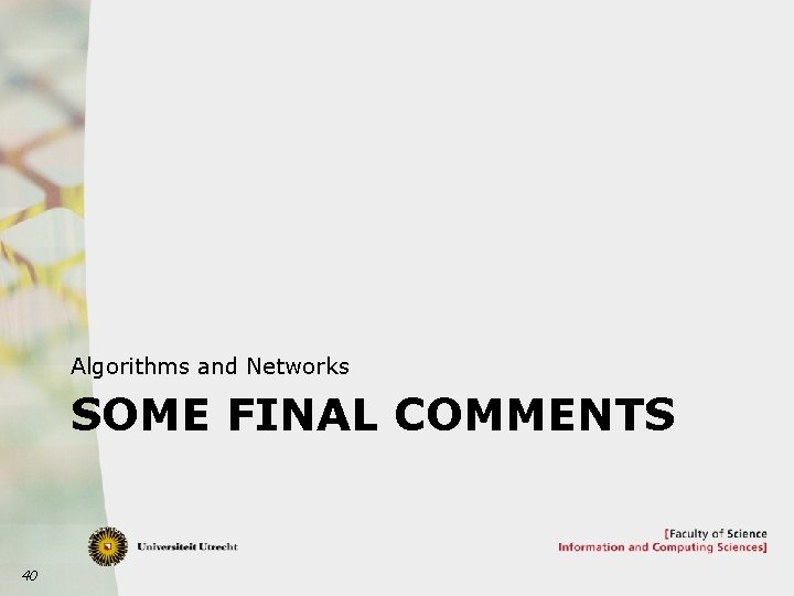 Algorithms and Networks SOME FINAL COMMENTS 40 
