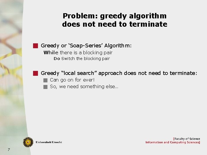 Problem: greedy algorithm does not need to terminate g Greedy or ‘Soap-Series’ Algorithm: While