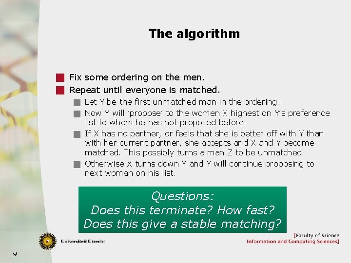The algorithm g Fix some ordering on the men. g Repeat until everyone is