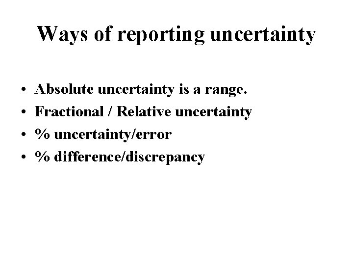 Ways of reporting uncertainty • • Absolute uncertainty is a range. Fractional / Relative