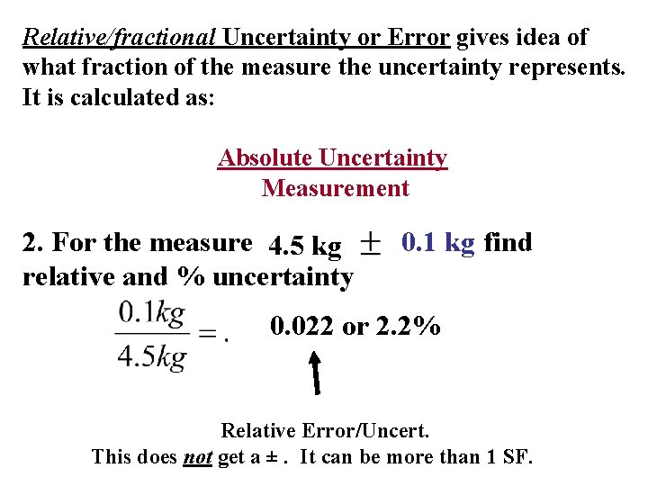 Relative/fractional Uncertainty or Error gives idea of what fraction of the measure the uncertainty