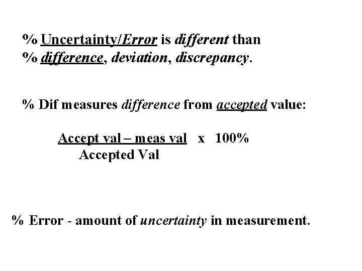 % Uncertainty/Error is different than % difference, deviation, discrepancy. % Dif measures difference from