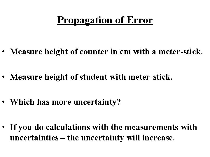 Propagation of Error • Measure height of counter in cm with a meter-stick. •