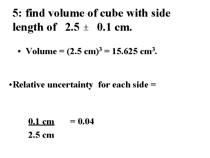 5: find volume of cube with side length of 2. 5 0. 1 cm.