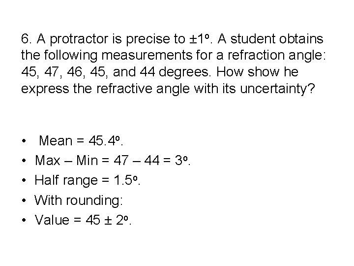 6. A protractor is precise to ± 1 o. A student obtains the following