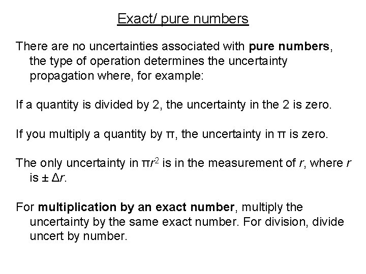Exact/ pure numbers There are no uncertainties associated with pure numbers, the type of