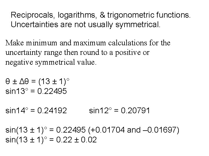 Reciprocals, logarithms, & trigonometric functions. Uncertainties are not usually symmetrical. Make minimum and maximum