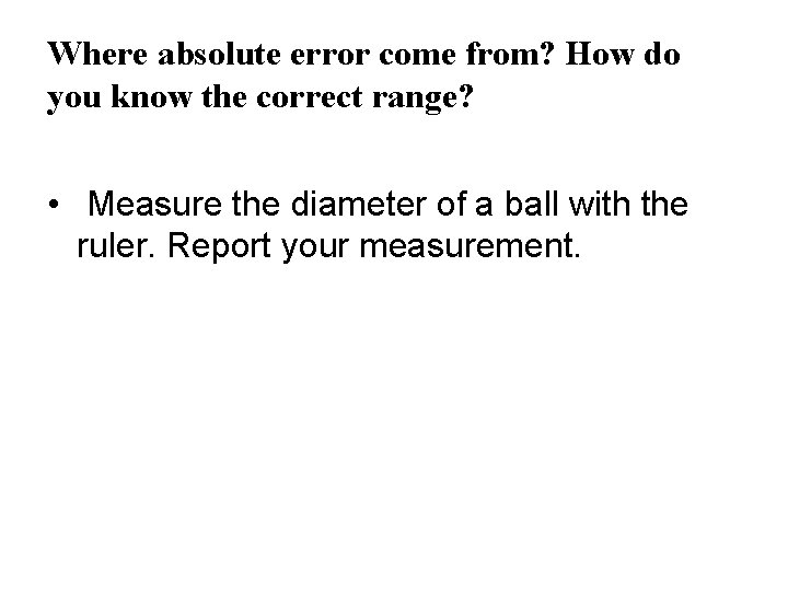 Where absolute error come from? How do you know the correct range? • Measure