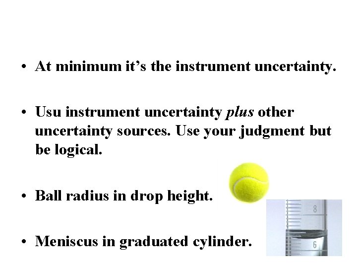  • At minimum it’s the instrument uncertainty. • Usu instrument uncertainty plus other