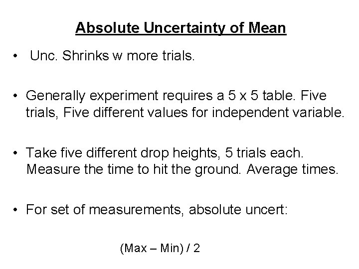 Absolute Uncertainty of Mean • Unc. Shrinks w more trials. • Generally experiment requires