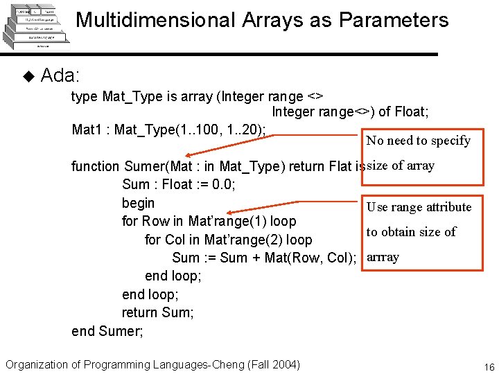 Multidimensional Arrays as Parameters u Ada: type Mat_Type is array (Integer range <> Integer