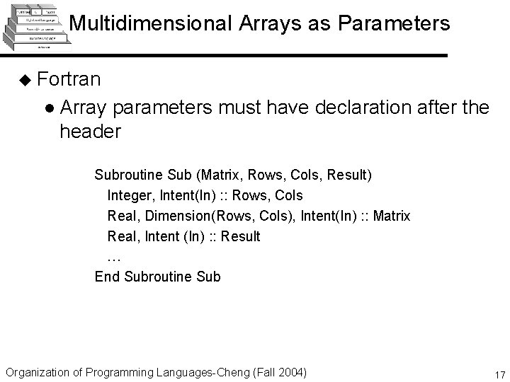 Multidimensional Arrays as Parameters u Fortran l Array parameters must have declaration after the