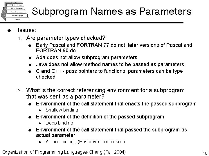 Subprogram Names as Parameters u Issues: 1. Are parameter types checked? u u 2. Subprogram Names as Parameters u Issues: 1. Are parameter types checked? u u 2.