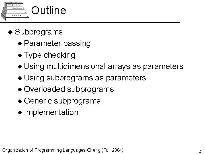 Outline u Subprograms l Parameter passing l Type checking l Using multidimensional arrays as