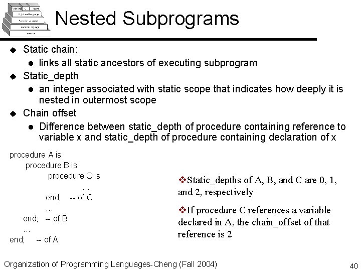 Nested Subprograms u u u Static chain: l links all static ancestors of executing