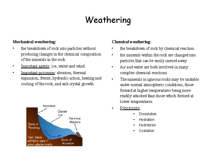 Weathering Mechanical weathering: Chemical weathering: • the breakdown of rock into particles without producing