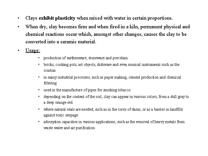  • Clays exhibit plasticity when mixed with water in certain proportions. • When
