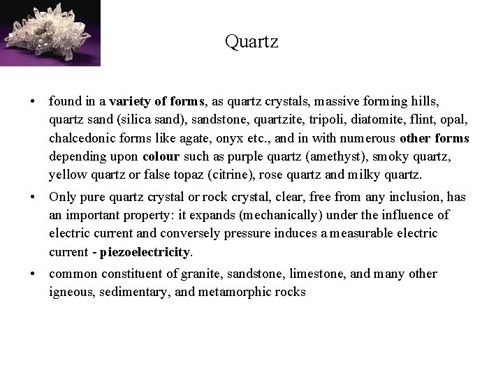 Quartz • found in a variety of forms, as quartz crystals, massive forming hills,